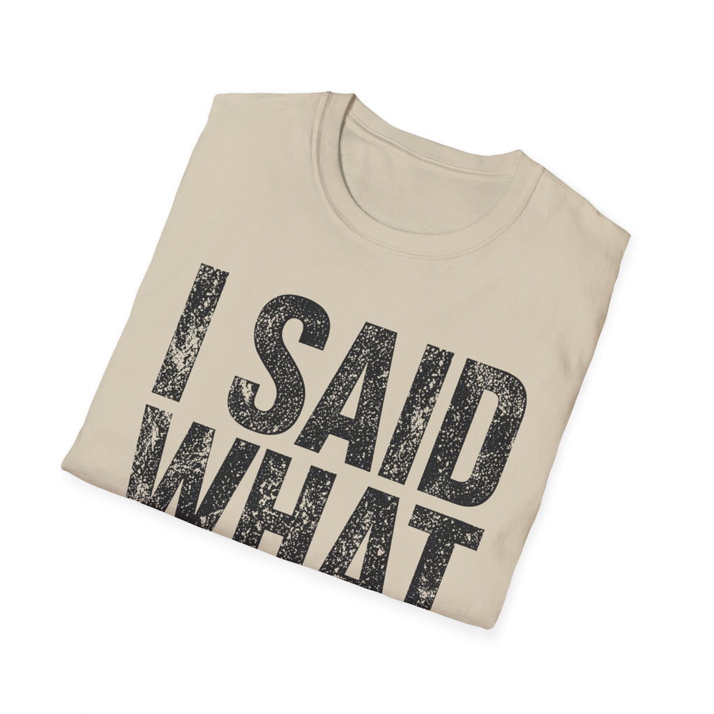 I Said What I Said T-Shirt