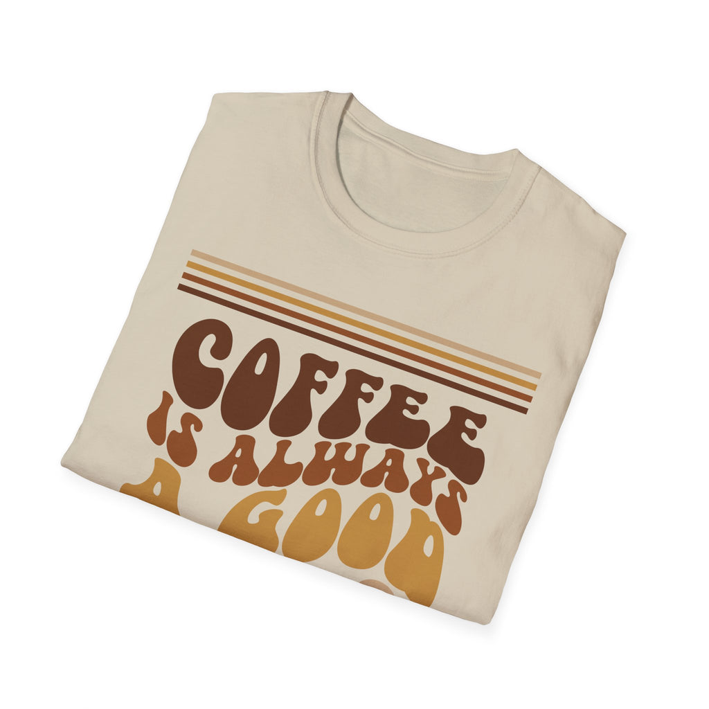 Coffee Is Always A Good Idea