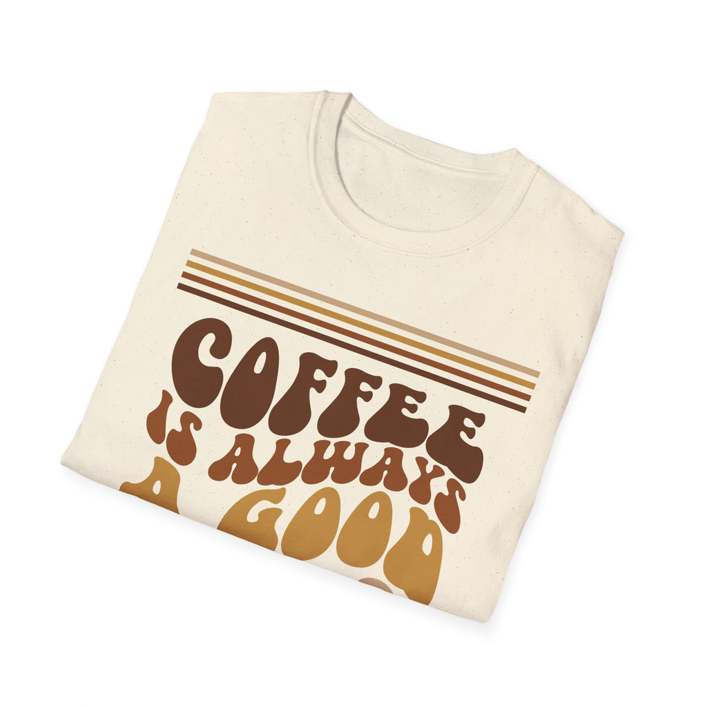 Coffee Is Always A Good Idea
