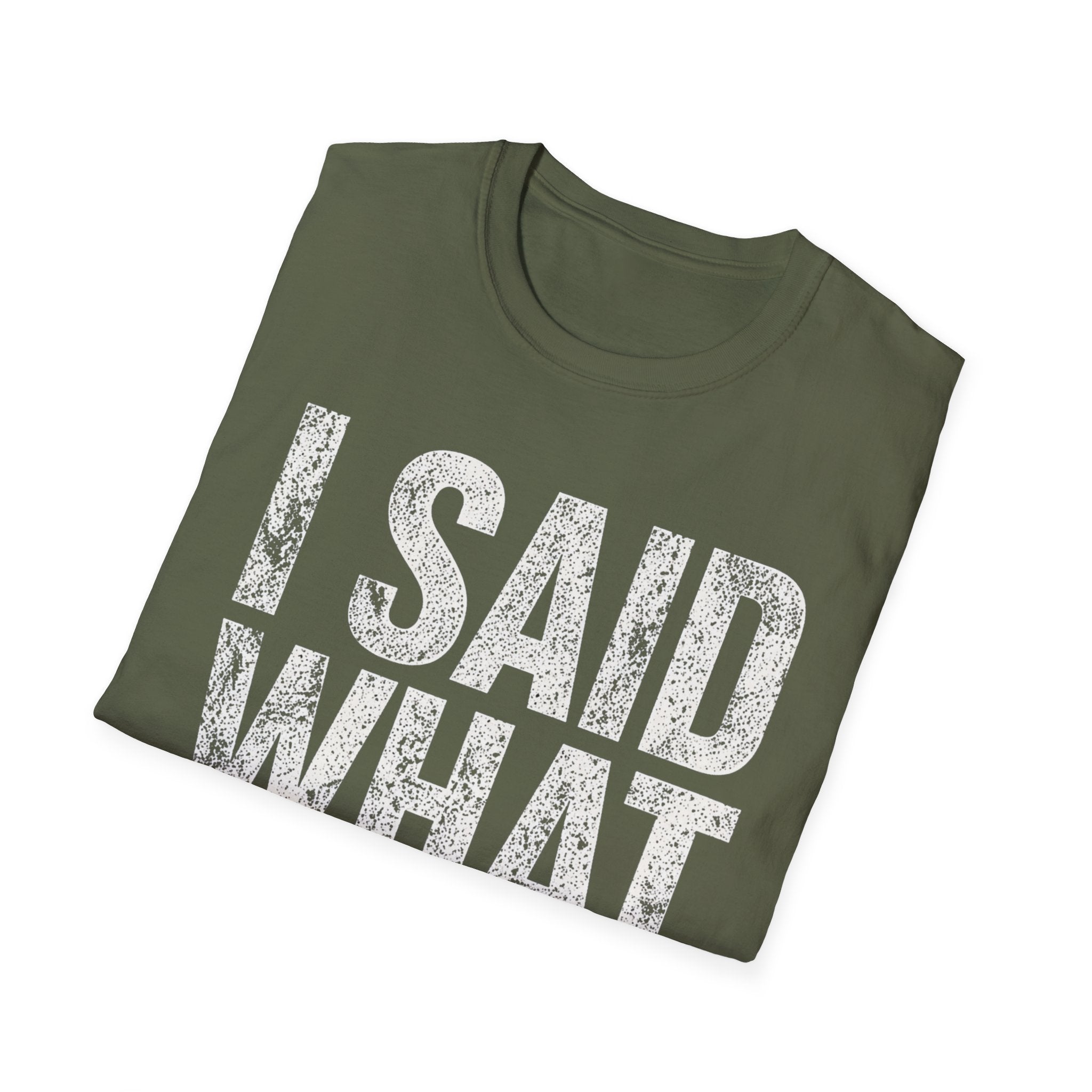 I Said What I Said T-Shirt