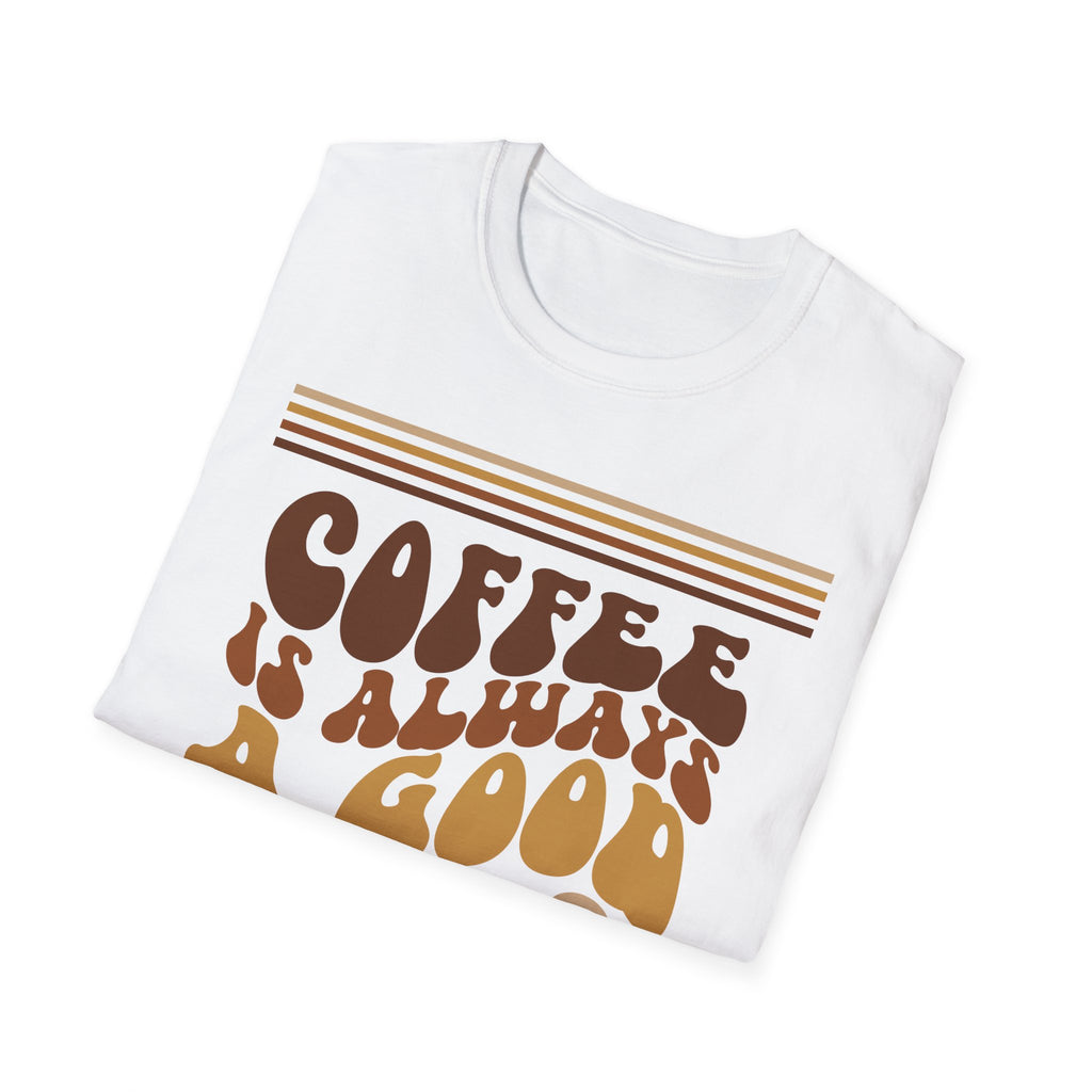 Coffee Is Always A Good Idea