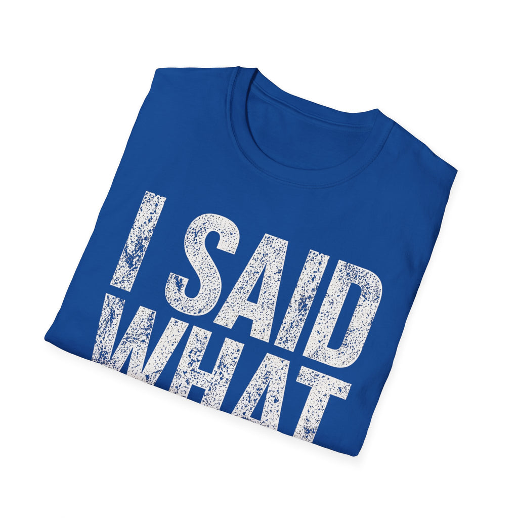 I Said What I Said T-Shirt