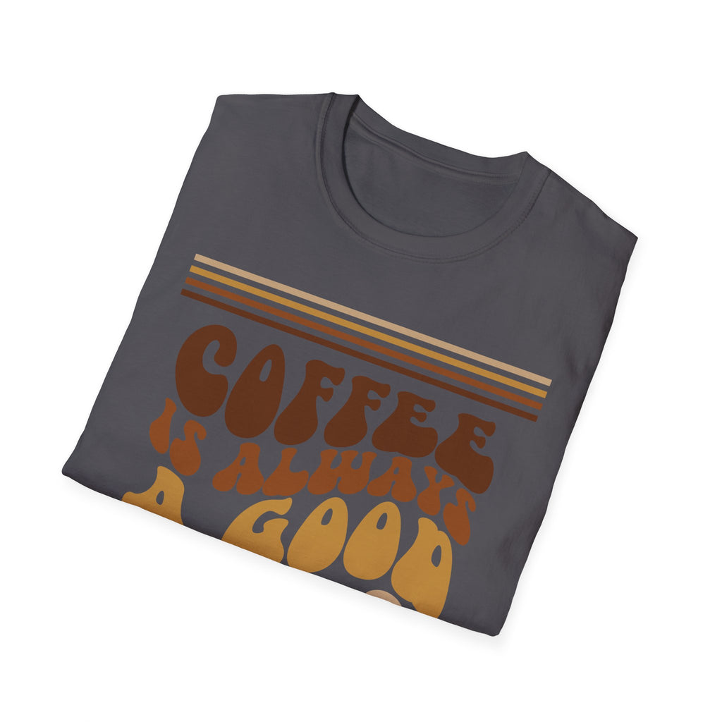 Coffee Is Always A Good Idea