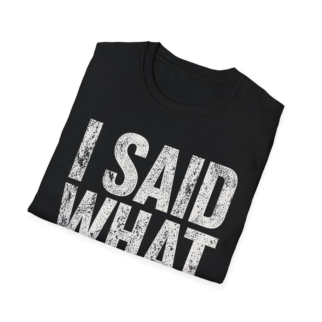 I Said What I Said T-Shirt