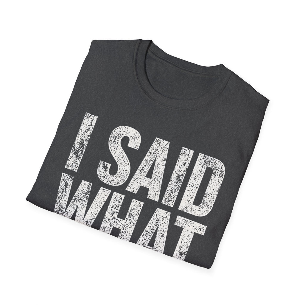 I Said What I Said T-Shirt