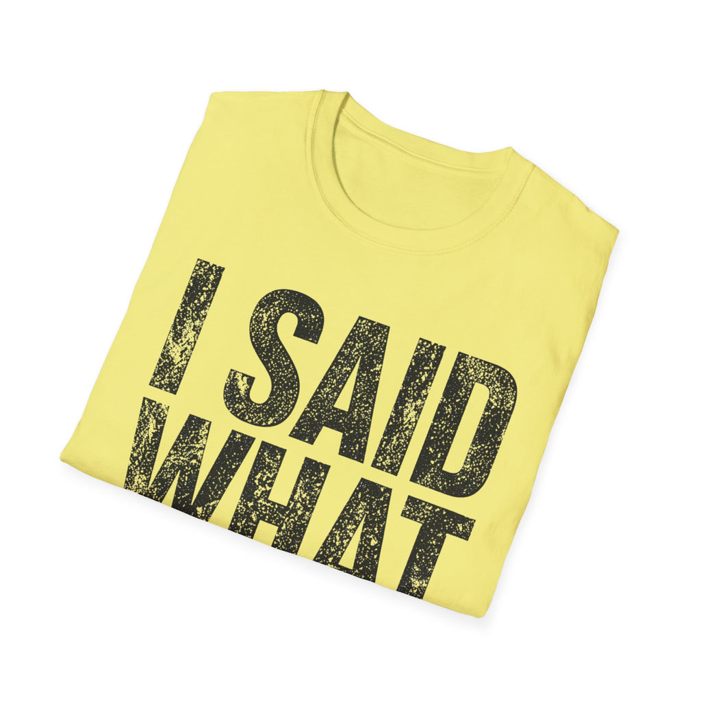 I Said What I Said T-Shirt