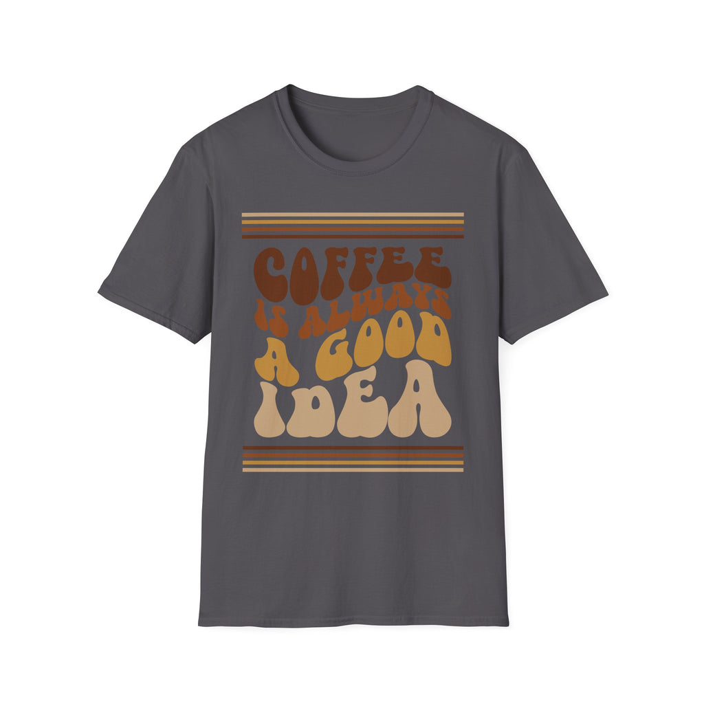 Coffee Is Always A Good Idea