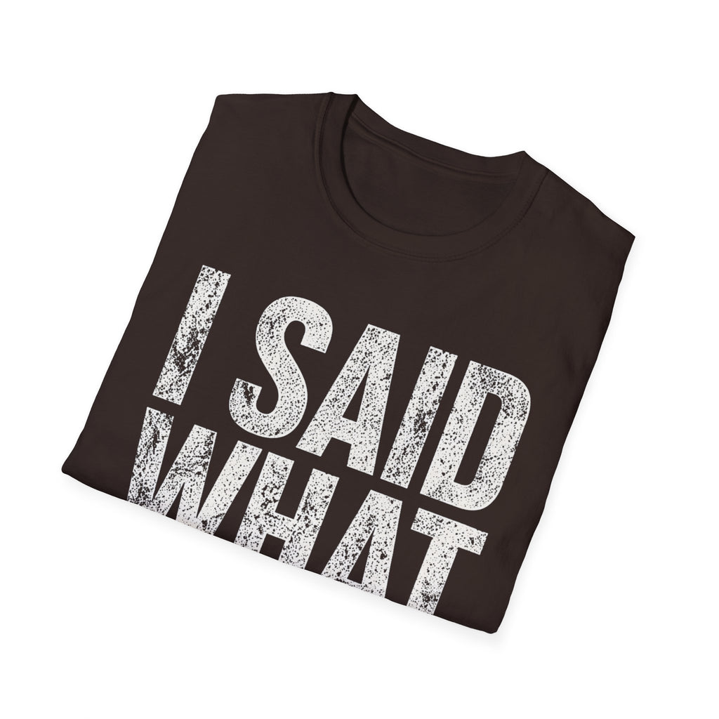 I Said What I Said T-Shirt